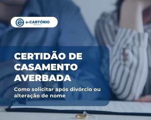 Certidão de casamento averbada: como solicitar após divórcio ou alteração de nome