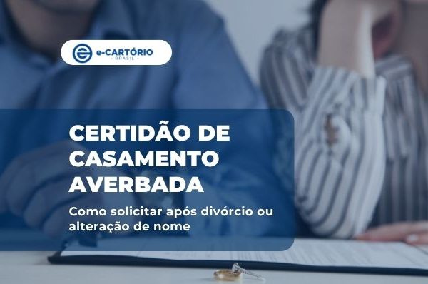 Certidão de casamento averbada: como solicitar após divórcio ou alteração de nome