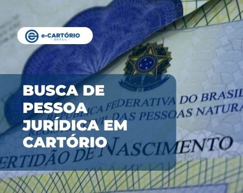 Busca de pessoa jurídica em cartório: como localizar o registro antes de pedir a certidão em cartório online