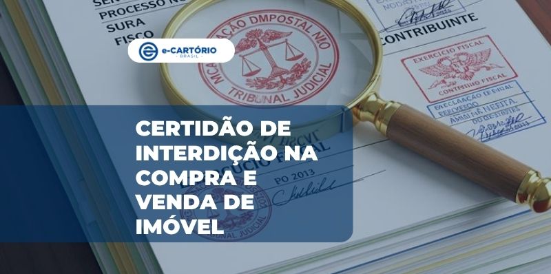 Documento certidão de interdição na compra e venda imóvel no e-Cartório do Brasil
