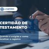 Certidão de testamento: como verificar a existência de registro antes do inventário