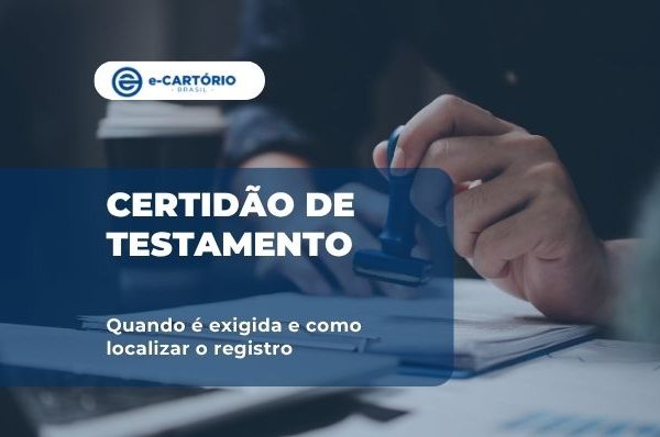 Certidão de testamento: como verificar a existência de registro antes do inventário